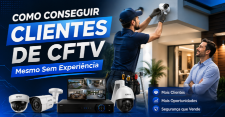 Como Conseguir os Primeiros Clientes de CFTV Mesmo Sem Experiência
