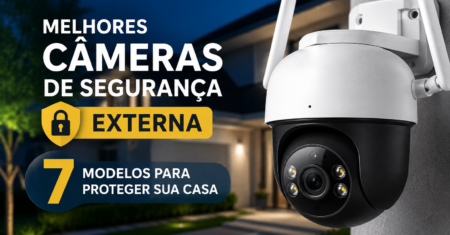 Melhores Câmeras de Segurança Externa: 7 Modelos para Proteger Sua Casa